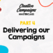 Creative Campaigns Masterclass – Part 4 – Delivering our Campaigns