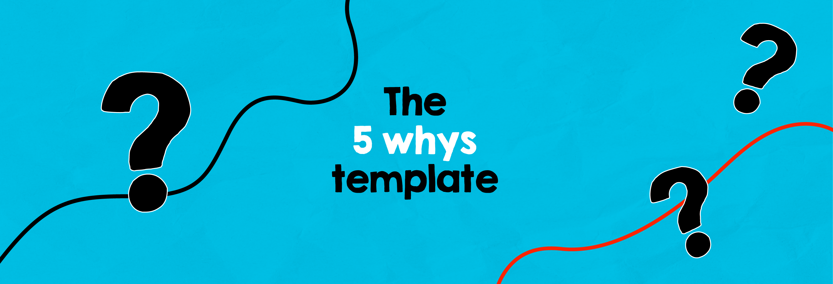 The 5 why’s worksheet
