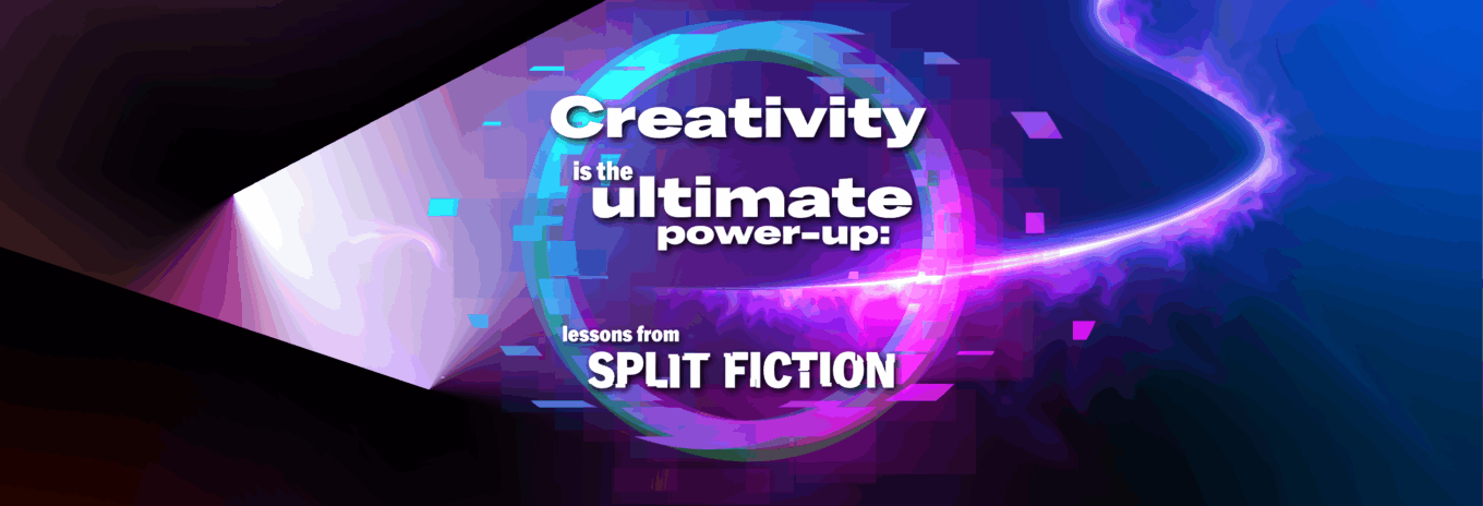 Creativity is the ultimate power-up: lessons from Split Fiction