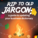 RIP to old jargon: a guide to updating your business dictionary