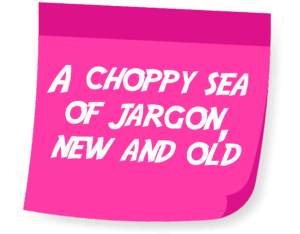A choppy sea of jargon, new and old 