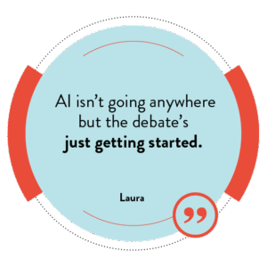 AI isn’t going anywhere but the debate’s just getting started.