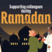 Supporting colleagues during Ramadan