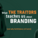 What The Traitors teaches us about branding
