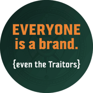 Everyone is a brand even the Traitors