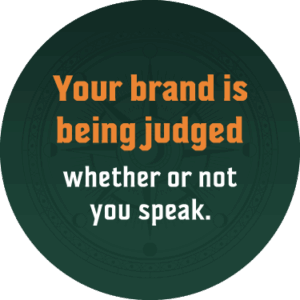 your brand is being judged whether or not you speak