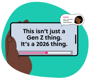 This isn’t just a Gen Z thing. It’s a 2026 thing.