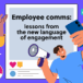 Employee comms: lessons from the new language of engagement