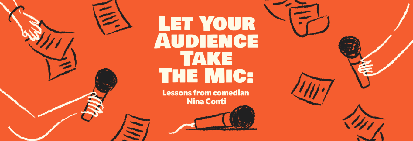 Let Your Audience Take the Mic: Lessons from comedian Nina Conti