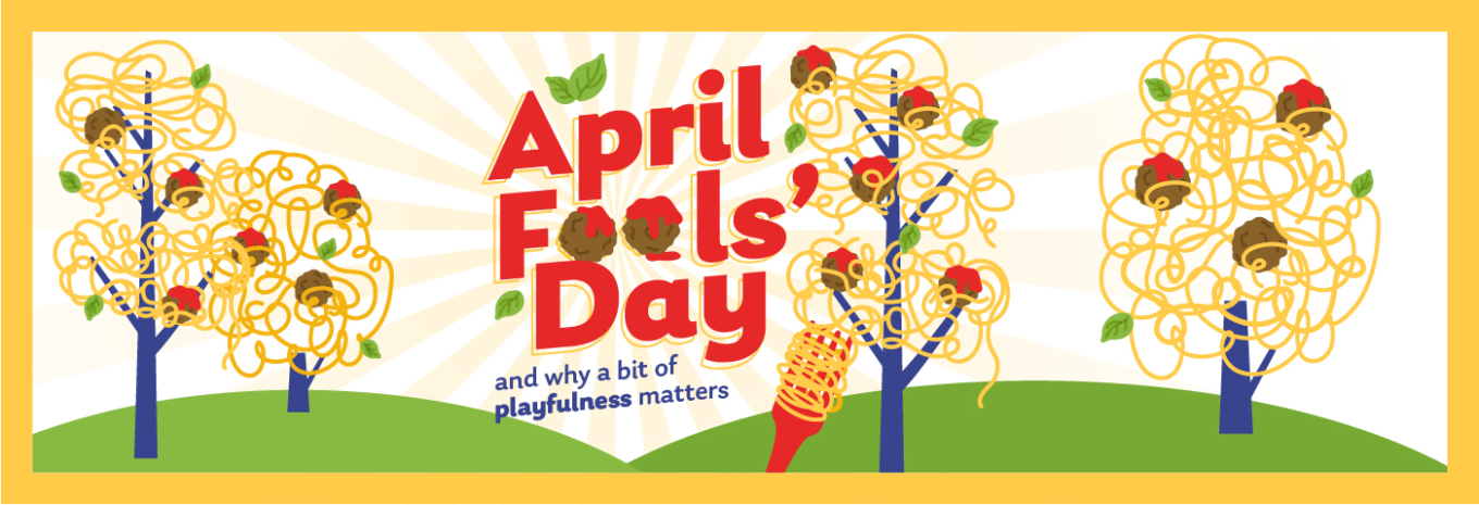 April Fools’ Day and why a bit of playfulness matters