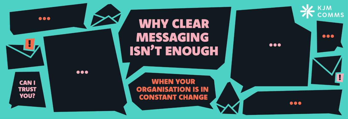 Why clear messaging isn’t enough when your organisation is in constant change