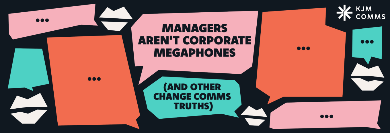 Your managers are not your mouthpiece (and other change comms truths)