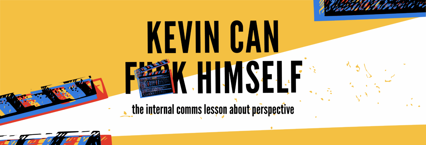 Kevin Can F*** Himself: the internal comms lesson about perspective