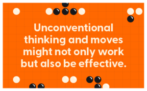 unconventional thinking and moves might not only work but also be effective