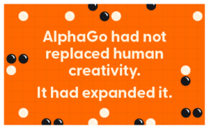 AlphaGo had not replaced human creativity. It had expanded it.