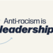 Anti-racism is leadership