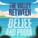 The valley between belief and proof