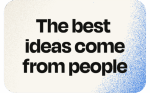 The best ideas come from people