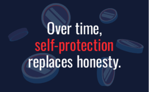 Over time, self-protection replaces honesty.