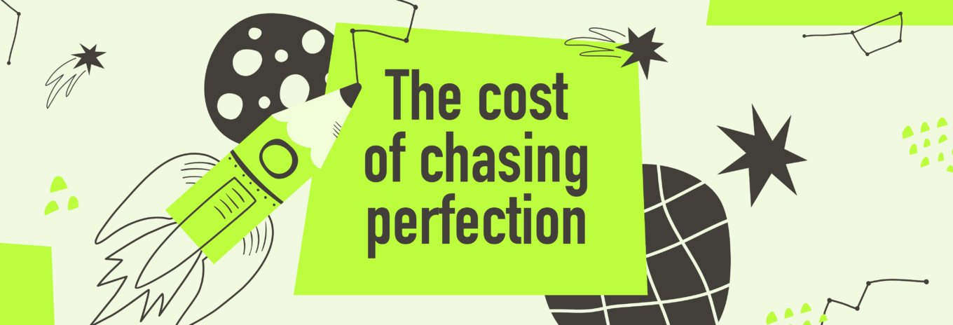 The cost of chasing perfection