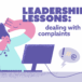 Leadership lessons: dealing with complaints