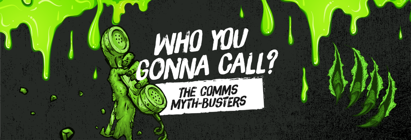 Who you gonna call? The comms myth-busters