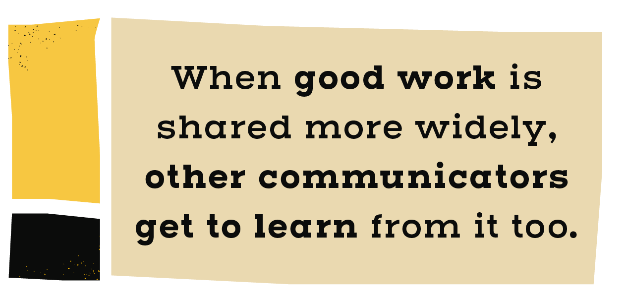 When good work is shared more widely, other communicators get to learn from it too